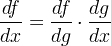 \frac{df}{dx}=\frac{df}{dg}\cdot \frac{dg}{dx}